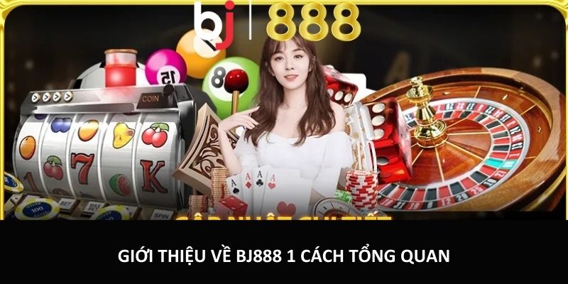 Giới thiệu về BJ888 1 cách tổng quan