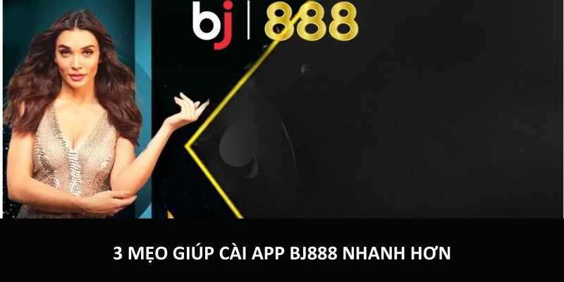 3 mẹo giúp cài app BJ888 nhanh hơn