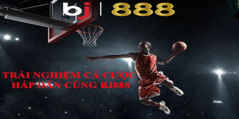 Trải nghiệm cá cược hấp dẫn cùng BJ888
