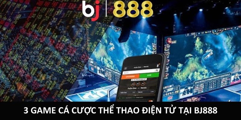 3 game cá cược thể thao điện tử tại BJ888