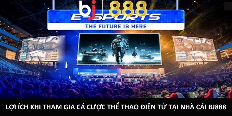 Lợi ích khi tham gia cá cược thể thao điện tử tại nhà cái BJ888