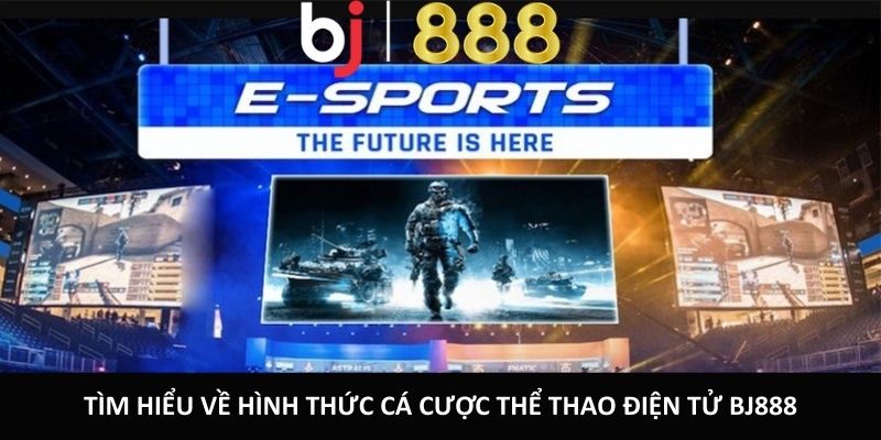Tìm hiểu về hình thức cá cược thể thao điện tử BJ888