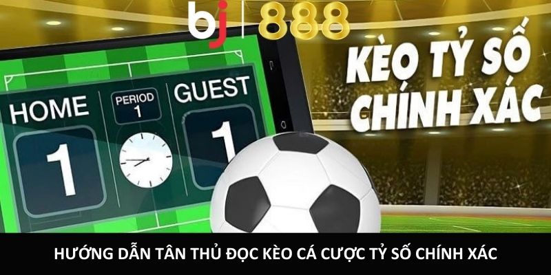 Hướng dẫn tân thủ đọc kèo cá cược tỷ số chính xác