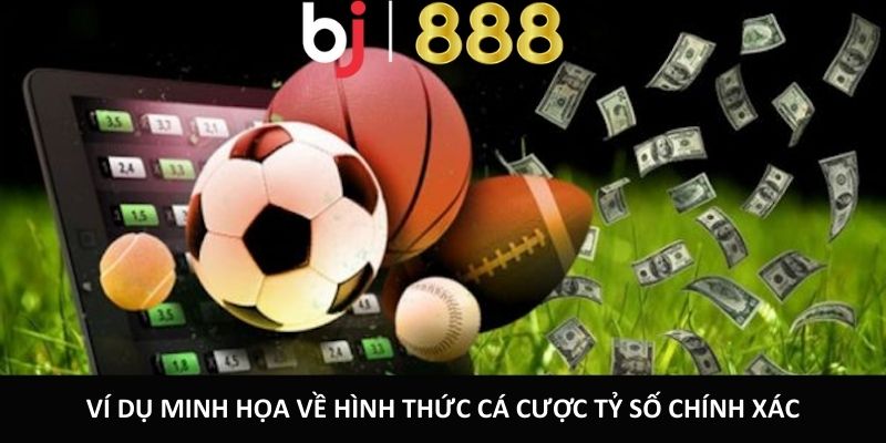Ví dụ minh họa về hình thức cá cược tỷ số chính xác