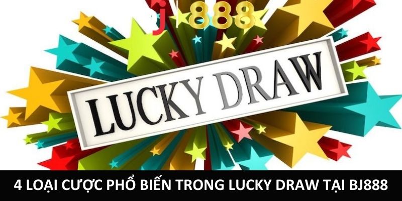 4 loại cược phổ biến trong Lucky Draw tại BJ888