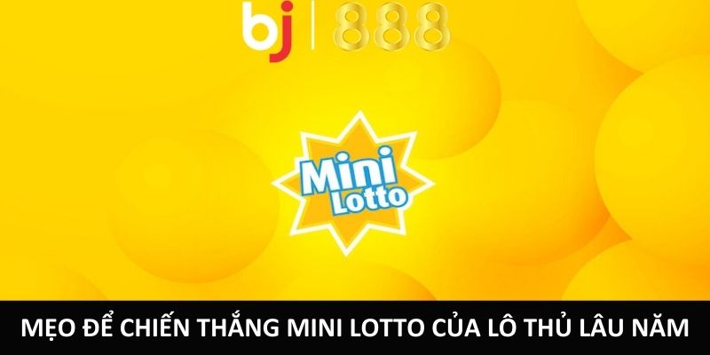 Mẹo để chiến thắng Mini Lotto của lô thủ lâu năm