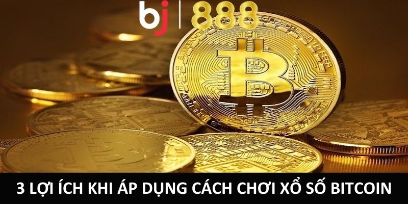 3 lợi ích khi áp dụng cách chơi xổ số Bitcoin