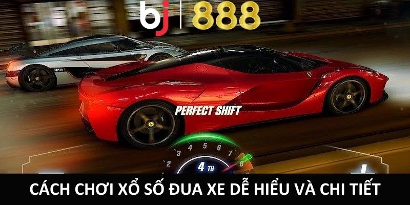 Cách chơi xổ số đua xe dễ hiểu và chi tiết