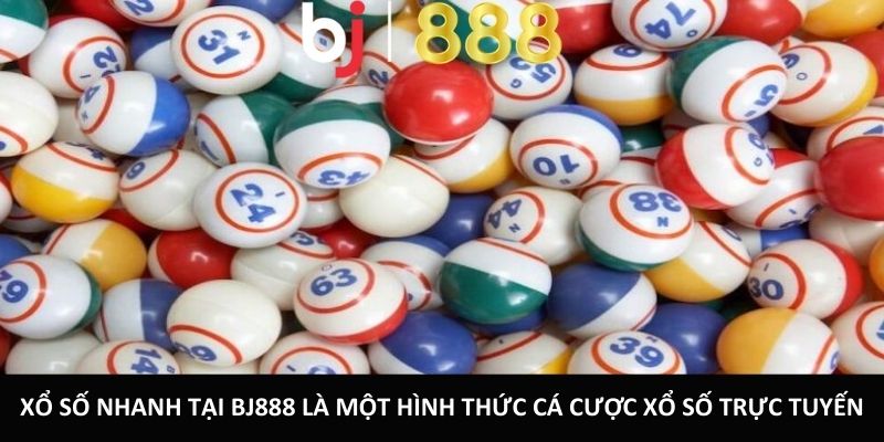 Xổ số nhanh tại BJ888 là một hình thức cá cược xổ số trực tuyến