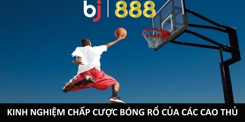 Kinh nghiệm chấp cược bóng rổ của các cao thủ