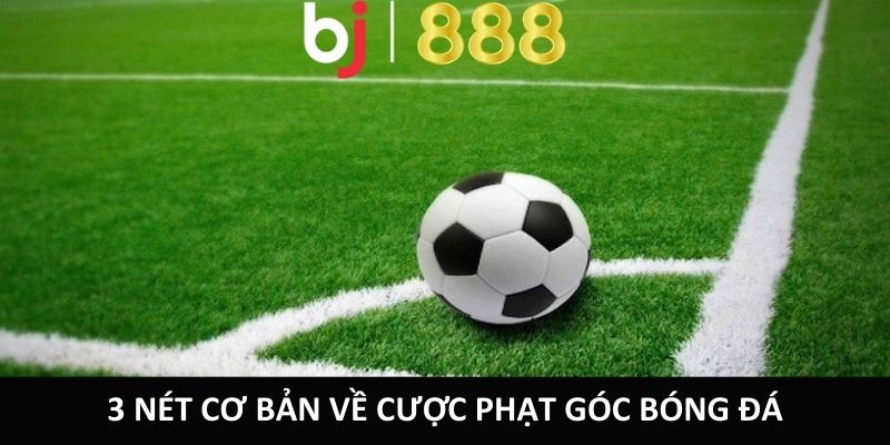 3 nét cơ bản về cược phạt góc bóng đá