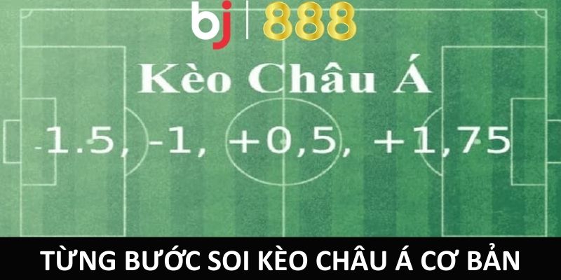 Từng bước soi kèo Châu Á Cơ Bản