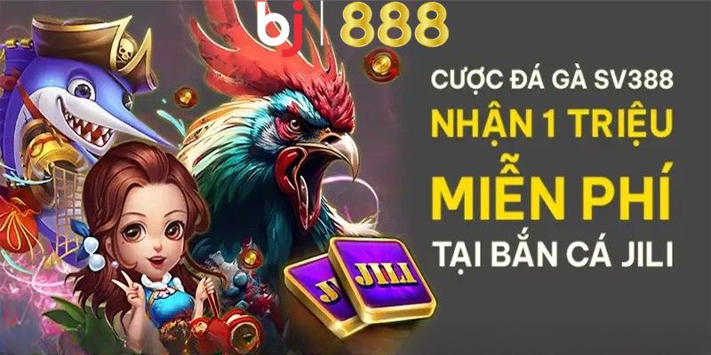Cách tận dụng khuyến mãi cược tại sv388 đá gà – Trải nghiệm thêm tại bắn cá jili hiệu quả